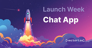 A colorful illustration of a rocket launching into a starry sky with bright clouds at the base. Large text reads &ldquo;Launch Week Chat App,&rdquo; with the Vectorize logo in the bottom right corner.